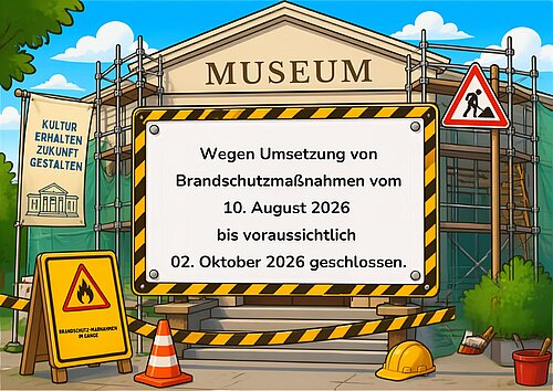 Hinweis auf Museumsschließung von 10.08.2026 bis 02.10.2026